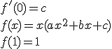 f'(0)=c
 \\ f(x)=x(ax^2+bx+c)
 \\ f(1)=1